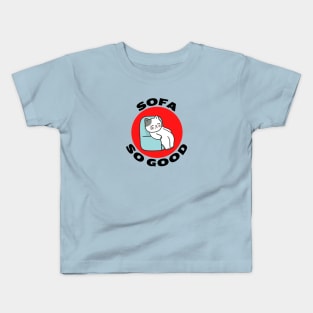 Sofa So Good | Sofa Pun Kids T-Shirt